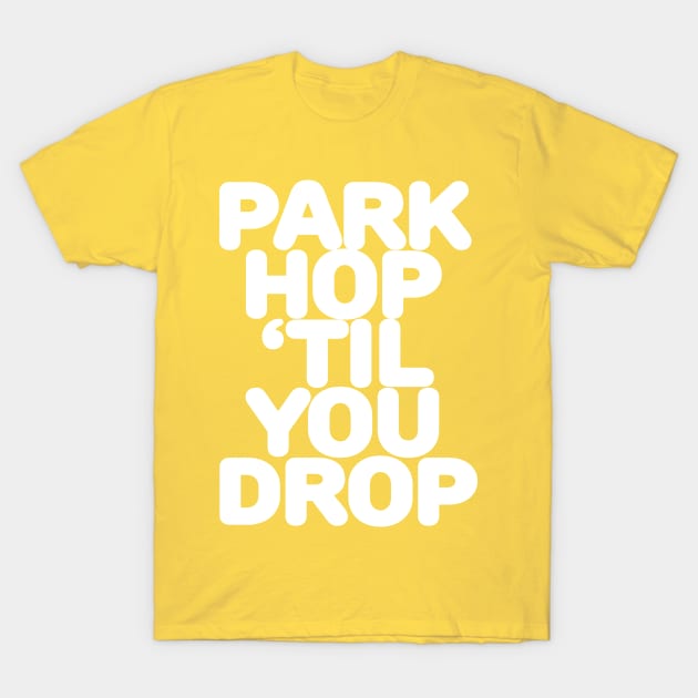 Park Hop 'Til You Drop T-Shirt by SolarFlare